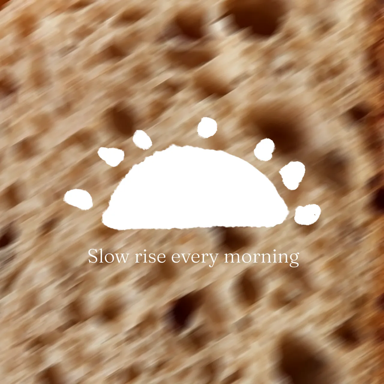 Slow rise every morning