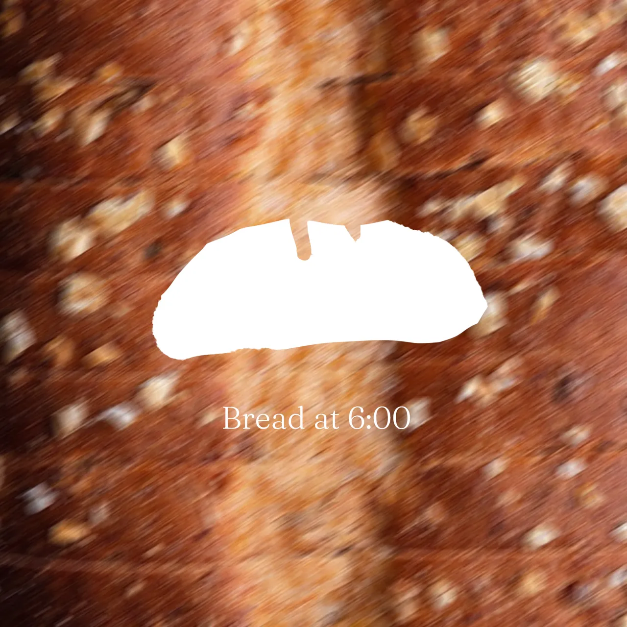 Bread at 6:00